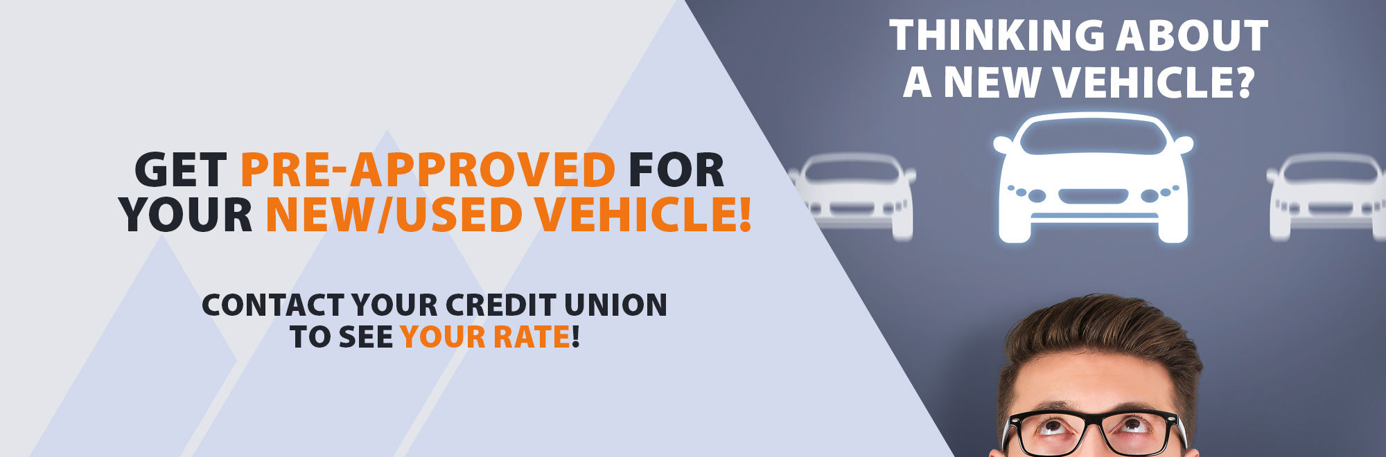 Get pre-approved for a your new/used vehicle. Contact your credit union to see your rate!